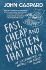 Fast, Cheap & Written That Way: Top Screenwriters on Writing for Low-Budget Movies By John Gaspard Cover Image