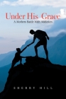 Under His Grace: A Mothers Battle with Addiction Cover Image