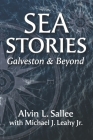 Sea Stories: Galveston and Beyond By Jr. Leahy, Michael J., Alvin L. Sallee Cover Image