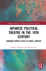 Japanese Political Theatre in the 18th Century: Bunraku Puppet Plays in Social Context (Routledge Advances in Theatre & Performance Studies) By Akihiro Odanaka, Masami Iwai Cover Image