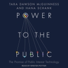 Power to the Public Lib/E: The Promise of Public Interest Technology By Hanna Schank, Tara Dawson McGuinness, Hana Schank Cover Image