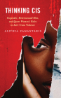 Thinking Cis: Cisgender, Heterosexual Men, and Queer Women's Roles in Anti-Trans Violence By Alithia Zamantakis Cover Image