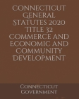 Connecticut General Statutes 2020 Title 32 Commerce and Economic and Community Development Cover Image