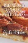 Baking And Cooking With Pecans By Mealla H. Fallon Cover Image