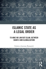Islamic State as a Legal Order: To Have No Law but Islam, between Shari'a and Globalization By Federico Lorenzo Ramaioli Cover Image