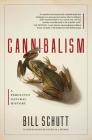 Cannibalism: A Perfectly Natural History By Bill Schutt Cover Image