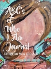 ABC's of Who I Am Journal -Decreeing who God says I am Cover Image