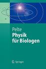 Physik Für Biologen: Die Physikalischen Grundlagen Der Biophysik Und Anderer Naturwissenschaften (Springer-Lehrbuch) By Dietrich Pelte Cover Image