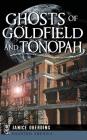 Ghosts of Goldfield and Tonopah By Janice Oberding Cover Image