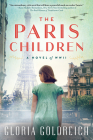 The Paris Children: A Novel of World War 2 By Gloria Goldreich Cover Image