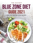 The Easiest Blue Zone Diet Guide 2021: Healthy and Delicious Recipes By Elaine Lee Cover Image