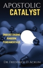 Apostolic Catalyst: Understanding Kingdom Fundamentals Cover Image