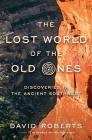 The Lost World of the Old Ones: Discoveries in the Ancient Southwest By David Roberts Cover Image