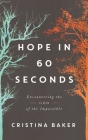 Hope in 60 Seconds: Encountering the God of the Impossible By Cristina Baker Cover Image
