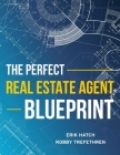 The Perfect Real Estate Agent Blueprint By Erik Hatch, Robby Trefethren Cover Image