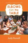Elbows on the Table: Simple Ways to Make Gathering Fun By Judy Russell Cover Image