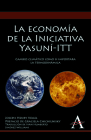 La Economía de la Iniciativa Yasuní-ITT: Cambio Climático Como Si Importara La Termodinámica (Anthem Environmental Studies) Cover Image