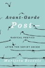 Avant-Garde Post-: Radical Poetics After the Soviet Union By Marijeta Bozovic Cover Image