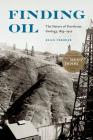 Finding Oil: The Nature of Petroleum Geology, 1859-1920 By Brian Frehner Cover Image