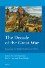The Decade of the Great War: Japan and the Wider World in the 1910s By Minohara (Volume Editor), Hon (Volume Editor), Dawley (Volume Editor) Cover Image