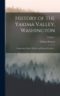 History of the Yakima Valley, Washington; Comprising Yakima, Kittitas, and Benton Counties ..; Volume 1 By William Denison 1852-1920 Lyman Cover Image
