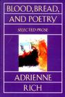 Blood, Bread, and Poetry: Selected Prose 1979-1985 By Adrienne Rich Cover Image