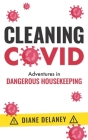 Cleaning Covid: Adventures in Dangerous Housekeeping Cover Image