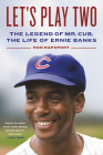 Let's Play Two: The Legend of Mr. Cub, the Life of Ernie Banks By Ron Rapoport Cover Image