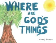 Where Are God's Things By Maura J. Simmons Cover Image