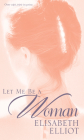 Let Me Be a Woman By Elisabeth Elliot Cover Image