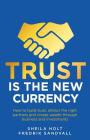 Trust Is the New Currency: How to Build Trust, Attract the Right Partners and Create Wealth Through Business and Investments Cover Image