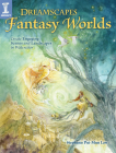 Dreamscapes Fantasy Worlds: Create Engaging Scenes and Landscapes in Watercolor Cover Image
