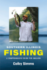 Southern Illinois Fishing: A Comprehensive Guide for Anglers (Shawnee Books) Cover Image