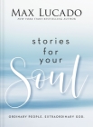 Stories for Your Soul: Ordinary People. Extraordinary God. By Max Lucado Cover Image
