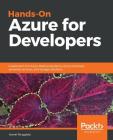 Hands-On Azure for Developers: Implement rich Azure PaaS ecosystems using containers, serverless services, and storage solutions By Kamil Mrzyglód Cover Image
