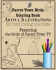 Parrot Town Birds Coloring Book: Artful Illustrations for Bird Loving Colorists By Sannwi (Illustrator), Parrot Town Cover Image