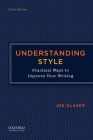 Understanding Style: Practical Ways to Improve Your Writing By Joe Glaser Cover Image