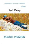 Roll Deep: Poems By Major Jackson Cover Image