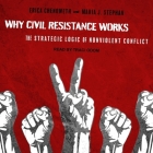 Why Civil Resistance Works: The Strategic Logic of Nonviolent Conflict By Erica Chenoweth, Maria J. Stephan, Traci Odom (Read by) Cover Image