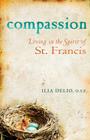 Compassion: Living in the Spirit of St. Francis By Ilia Delio Cover Image