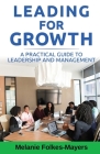 LEADING FOR GROWTH - A Practical Guide to Leadership and Management By Melanie Folkes-Mayers Cover Image