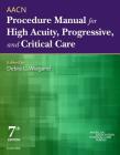 Aacn Procedure Manual for High Acuity, Progressive, and Critical Care By Aacn, Debra L. Wiegand (Editor) Cover Image