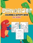 Dinosaurs Coloring And Activity Book For Kids: A Fun Kid's Art Workbook Game For Learning, Coloring, Dot To Dot, Mazes, Sudoku, Word Search, Spot The By Coloring Crafts Publications Cover Image