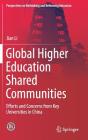 Global Higher Education Shared Communities: Efforts and Concerns from Key Universities in China (Perspectives on Rethinking and Reforming Education) By Jian Li Cover Image