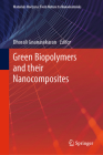 Green Biopolymers and Their Nanocomposites By Dhorali Gnanasekaran (Editor) Cover Image
