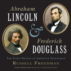 Abraham Lincoln and Frederick Douglass: The Story Behind an American Friendship By Russell Freedman Cover Image