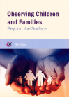 Observing Children and Families: Beyond the Surface By Gill Butler Cover Image