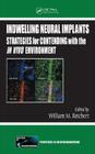 Indwelling Neural Implants: Strategies for Contending with the IN VIVO Environment (Frontiers in Neuroengineering) By William M. Reichert (Editor) Cover Image