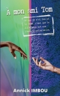 A mon ami Tom: Ce que je n'ai pas pu te dire, c'est que la différence est une identité universelle By Annick Imbou Cover Image