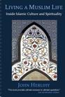 Living a Muslim Life: Inside Islamic Culture and Spirituality By John Herlihy Cover Image